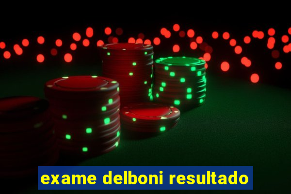 exame delboni resultado